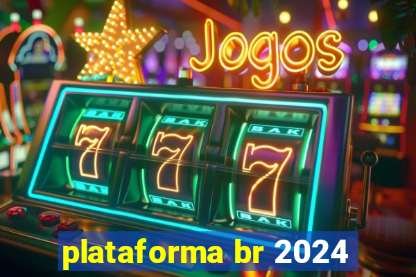 plataforma br 2024